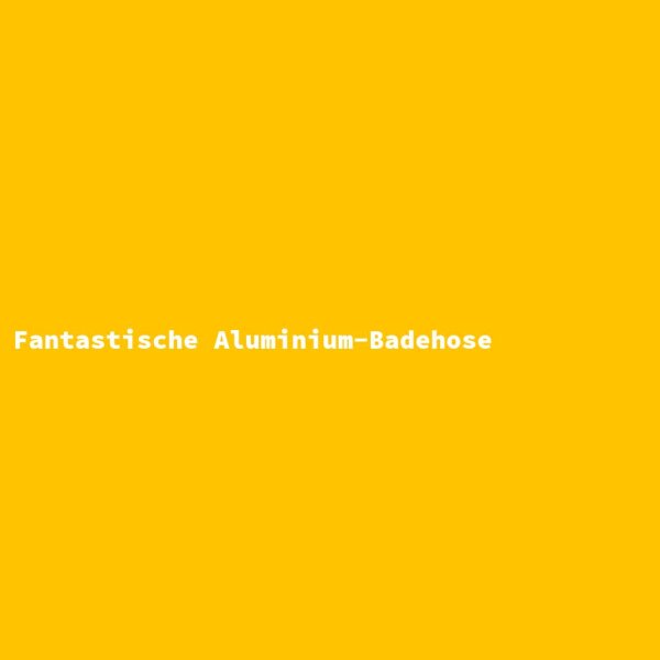 Fantastische Aluminium-Badehose