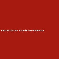 Fantastische Aluminium-Badehose