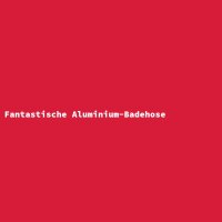 Fantastische Aluminium-Badehose