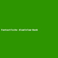 Fantastische Aluminium-Bank