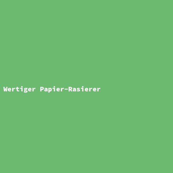 Wertiger Papier-Rasierer