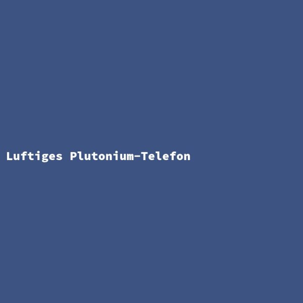 Airy Plutonium Telephone