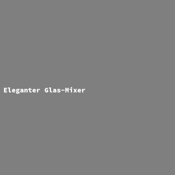 Eleganter Glas-Mixer
