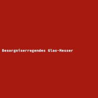Besorgniserregendes Glas-Messer