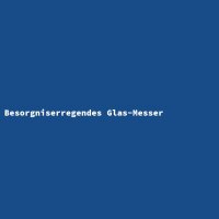 Besorgniserregendes Glas-Messer