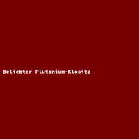 Beliebter Plutonium-Klositz