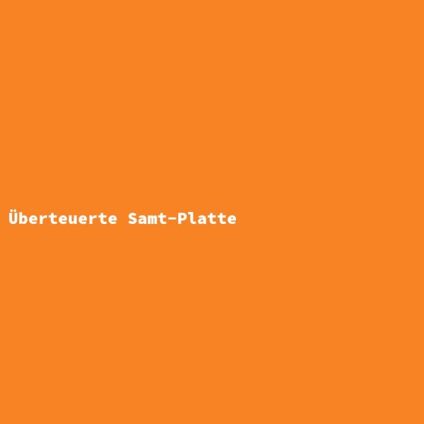 &Uuml;berteuerte Samt-Platte