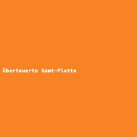 &Uuml;berteuerte Samt-Platte